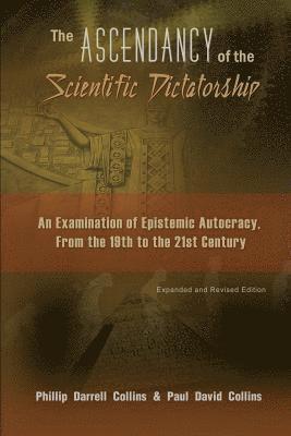 The Ascendancy of the Scientific Dictatorship: An Examination of Epistemic Autocracy, From the 19th to the 21st Century 1