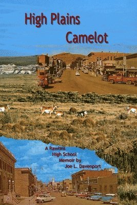 High Plains Camelot: A Rawlins High School Memoir 1