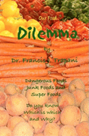 bokomslag Our Food Dilemma: Dangerous Foods, Junk Foods, and Superfoods Do You Know Which Is Which And Why