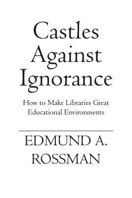 Castles Against Ignorance: How to Make Libraries Great Educational Environments 1
