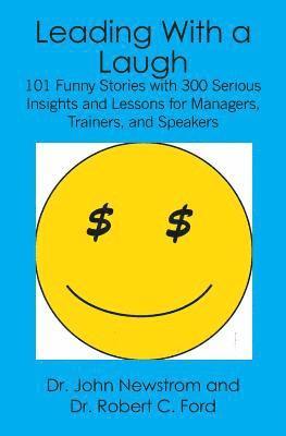 bokomslag Leading With a Laugh: 101 Funny Stories with 300 Serious Insights and Lessons for Managers, Trainers, and Speakers