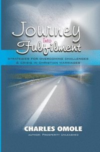 bokomslag Journey Into Fulfilment: Strategies for Overcoming Challenges & Crises in Christian Marriages