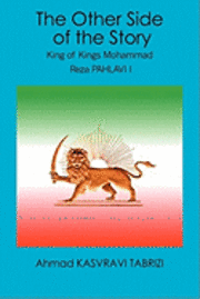 bokomslag The Other Side of the Story: King of Kings Mohammad Reza Pahlavi I
