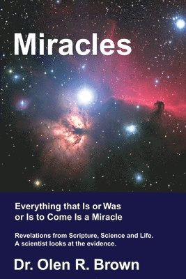 Miracles: Everything that Is or Was or Is to Come Is a Miracle 1