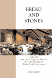 James Ingram - Bread And Stones: Leadership and the Struggle to Reform the United Nations World Food Program, Häftad
