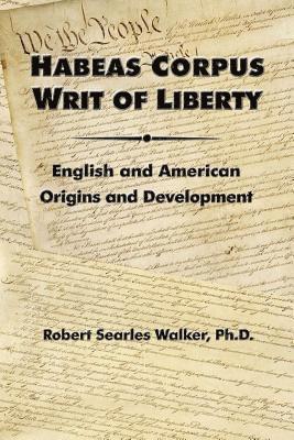 Habeas Corpus Writ of Liberty: English and American Origins and Development 1