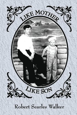 Like Mother, Like Son: Selections from the poetry of Rose Marie Searles and Robert Searles Walker 1
