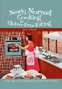 Jules E. D. Shepard - Nearly Normal Cooking For Gluten-Free Eating: A Fresh Approach to Cooking and Living Without Wheat or Gluten, Häftad
