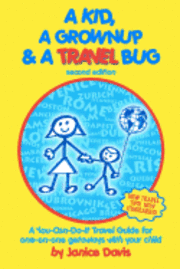 bokomslag A Kid, A Grown Up & A Travel Bug: A You-Can-Do-It Travel Guide for one-on-one getaways with your child