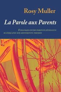 bokomslag La parole aux parents: Echanges entre parents d'enfants handicapés sur différents thèmes