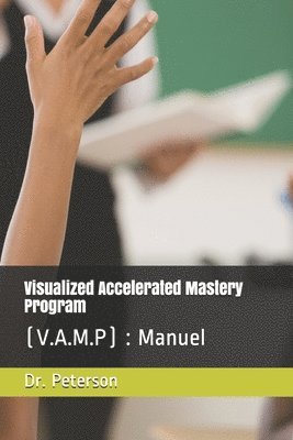 bokomslag Visualized Accelerated Mastery Program: (V.A.M.P): Manuel