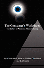 The Consumer's Workshop: The Future of American Manufacturing 1