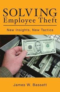 bokomslag Solving Employee Theft: New Insights, New Tactics