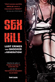 David Jacobs - Sex Kill: Lust crimes that shocked a generation!, Häftad