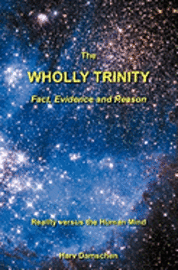 bokomslag The Wholly Trinity: Fact, Evidence and Reason: Reality Versus the Human Mind