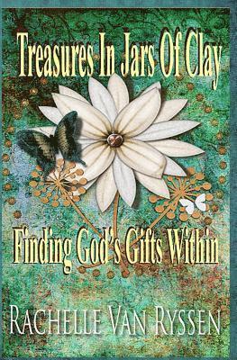 Rachelle F. G. Van Ryssen - Treasures in Jars of Clay: Seeking The Gift Within, Häftad
