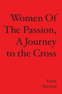 WOMEN OF THE PASSION, A Journey to the Cross 1