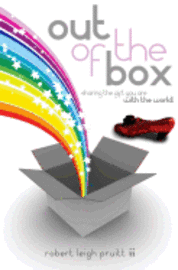 Out of the Box: Sharing the gift you are with the world! 1