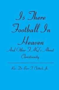 bokomslag Is There Football In Heaven: And Other FAQ's About Christianity