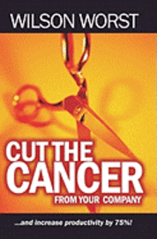 Cut The Cancer From Your Company: And Increase Productivity 75%
