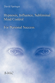 David Springer - Hypnosis, Influence, Subliminal Mind Control For Personal Success, Häftad