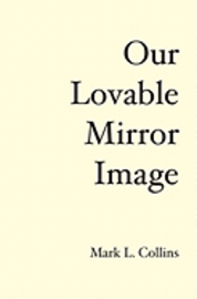 bokomslag Our Lovable Mirror Image: The History of the Future