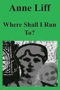 Where Shall I Run To? 1