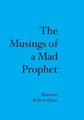 The Musings of a Mad Prophet 1