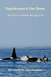 Togetherness is Our Home: An Orca's Journey through Life 1