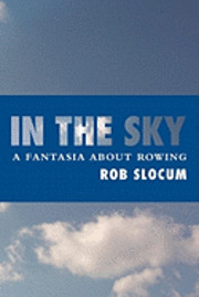 bokomslag In the Sky: A fantasia about rowing