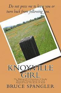 bokomslag Knoxville Girl: The Making Of A President: A Smoky Mountain Version Based On And Adapted From The Book Of Ruth