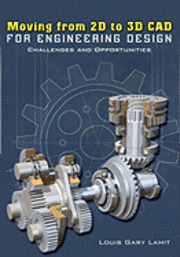 Moving from 2D to 3D CAD for Engineering Design: Challenges and Opportunities 1