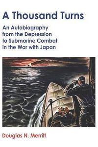 bokomslag A Thousand Turns: An Autobiography from the Depression to Submarine Combat in the War with Japan