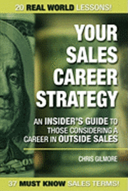 bokomslag Your Sales Career Strategy: An Insider's Guide To Those Considering a Career in Outside Sales