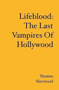 bokomslag Lifeblood: The Last Vampires Of Hollywood