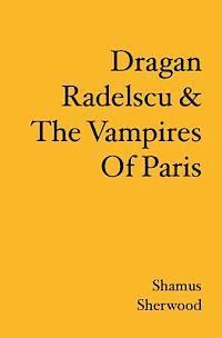 bokomslag Dragan Radelscu & The Vampires Of Paris