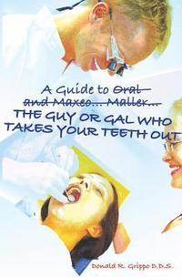 bokomslag A Guide to Oral and Maxeo...Maller...The Guy or Gal Who Takes Your Teeth Out: A Young Person's Guide: From Extractions to Implants