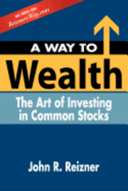 John R. Reizner - A Way to Wealth: The Art of Investing in Common Stocks, Häftad