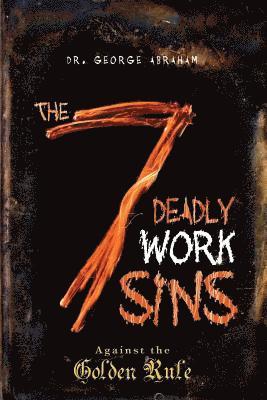 George Abraham - The Seven Deadly Work Sins, Häftad