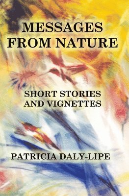 Messages from Nature: Short Stories and Vignettes 1