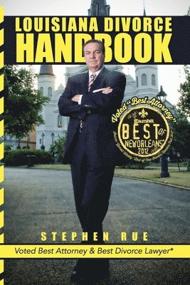 Louisiana Divorce Handbook: New Orleans Divorce Lawyer Stephen Rue's Guide on How to Win Your Divorce, Child Custody, Child Support, Spousal Suppo