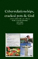 bokomslag Cyber-relationships, cracked pots & Love. A true story. A happy end.
