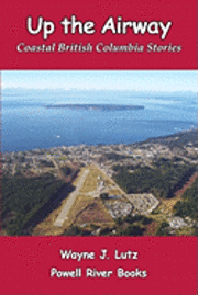 bokomslag Up the Airway: Coastal British Columbia Stories