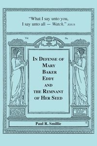 bokomslag In Defense of Mary Baker Eddy and The Remnant of Her Seed: A Compilation of His Articles