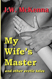 bokomslag My Wife's Master: and other erotic tales