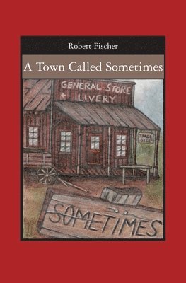 Robert Fischer - A Town Called Sometimes, Häftad