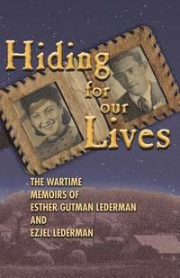bokomslag Hiding for Our Lives: the wartime memoirs of Esther Gutman Lederman and Ezjel Lederman, MD