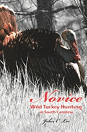 bokomslag Novice Wild Turkey Hunting In South Carolina