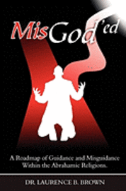 MisGod'ed: A Roadmap of Guidance and Misguidance in the Abrahamic Religions 1