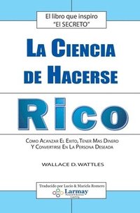 bokomslag La Ciencia De Hacerse Rico: Como Alcanzar El Exito, Tener Mas Dinero Y Convertirse En La Persona Deseada